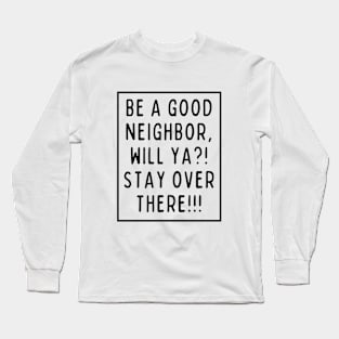 Don't get too close! Long Sleeve T-Shirt